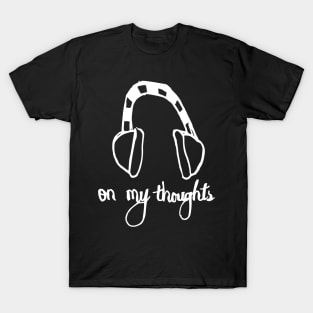 earphone to my thoughts T-Shirt